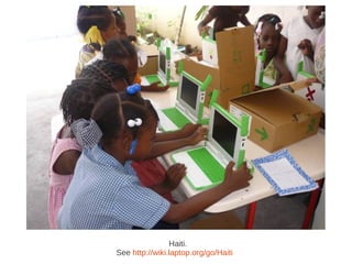 Haiti.
See http://wiki.laptop.org/go/Haiti
 