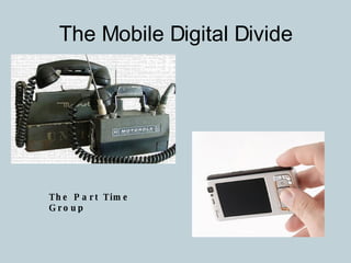 The Mobile Digital Divide The Part Time Group 