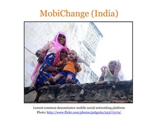 MobiChange (India)




Lowest common denominator mobile social networking platform
  Photo: http://www.flickr.com/photos/p...