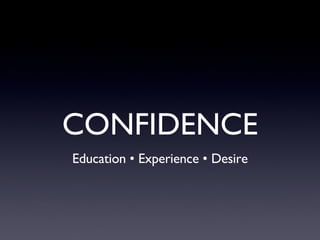 CONFIDENCE Education • Experience • Desire 