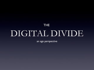 DIGITAL DIVIDE ,[object Object],THE  