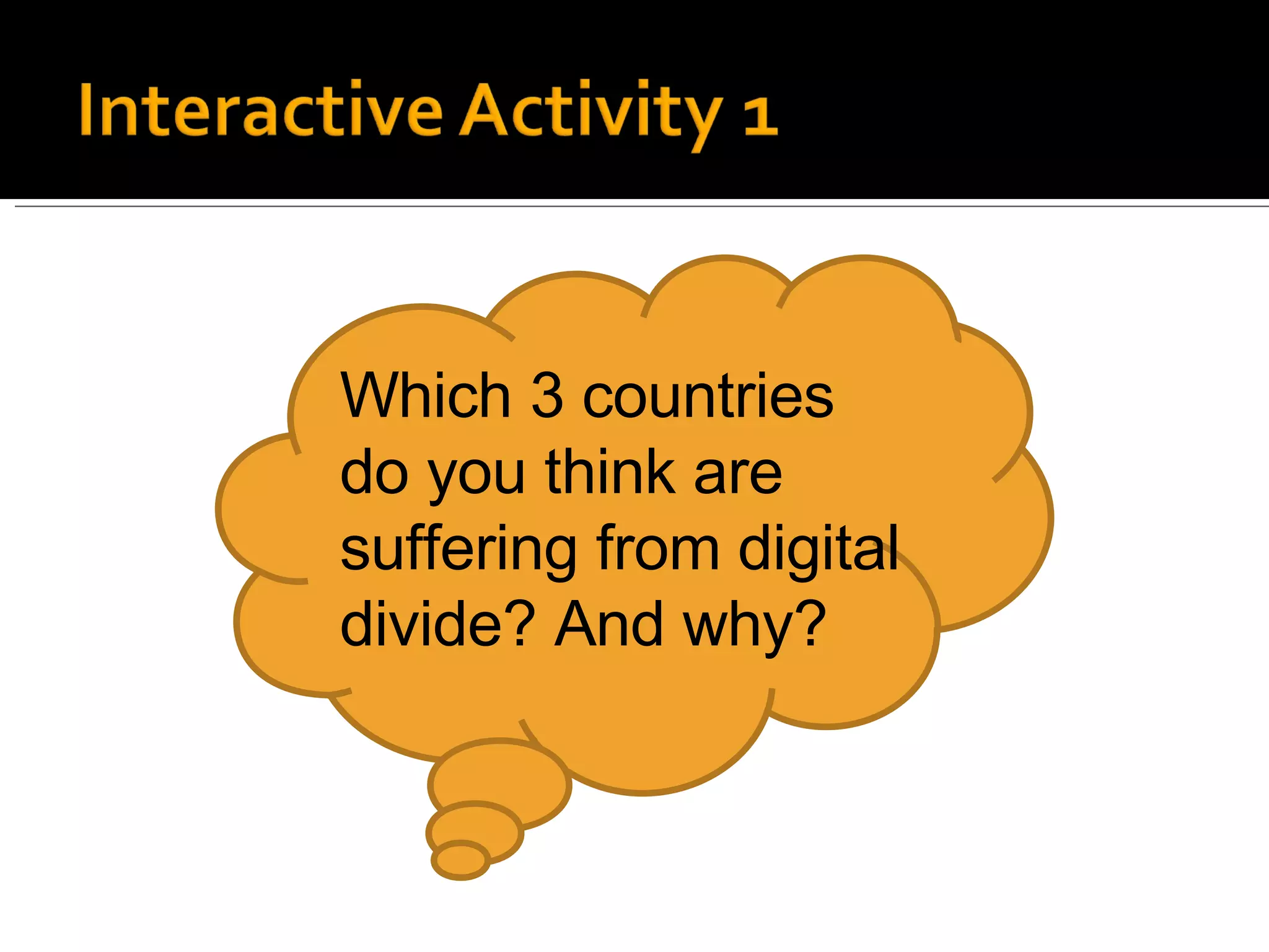 Which 3 countries do you think are suffering from digital divide? And why? 