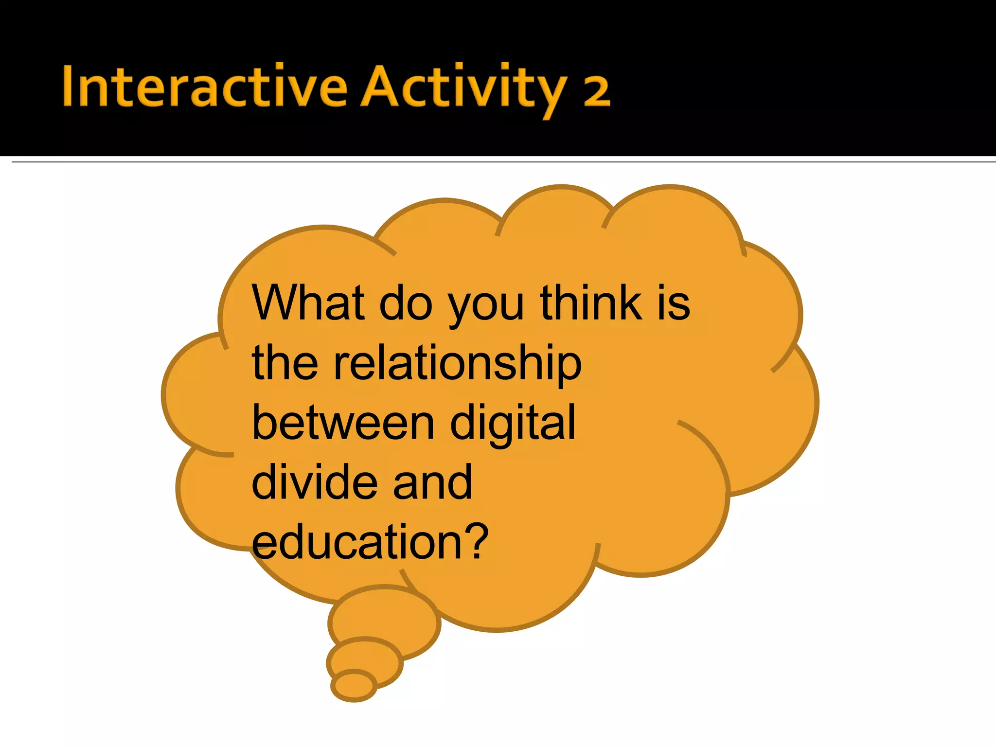 What do you think is the relationship between digital divide and education? 