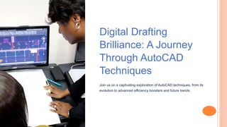 Digital Drafting
Brilliance: A Journey
Through AutoCAD
Techniques
Join us on a captivating exploration of AutoCAD techniques, from its
evolution to advanced efficiency boosters and future trends.
 