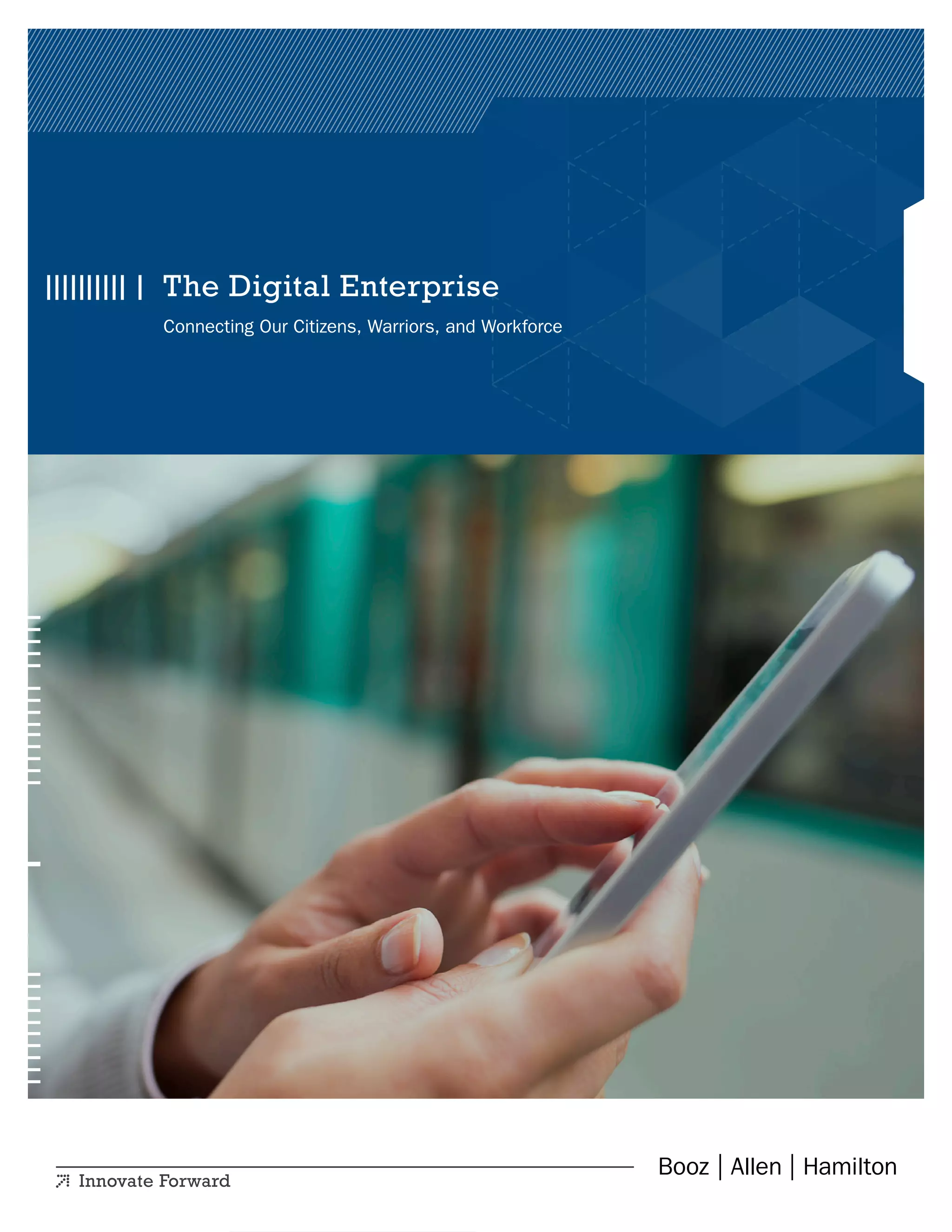 The Digital Enterprise
Connecting Our Citizens, Warriors, and Workforce
 