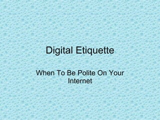 Digital Etiquette When To Be Polite On Your Internet 