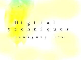 Digital  techniques Eunkyung Lee 
