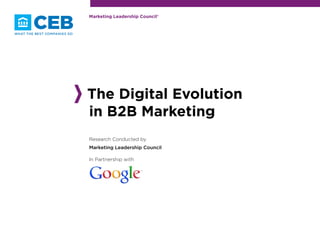 Marketing Leadership Council®




The Digital Evolution
in B2B Marketing
Research Conducted by
Marketing Leadership Council

In Partnership with
 