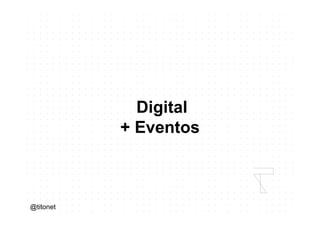 @titonet 
Digital 
+ Eventos 
 
