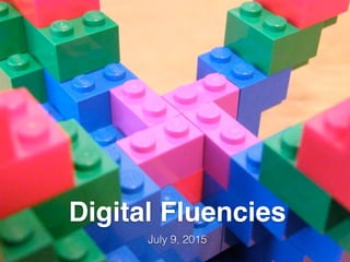 Digital Fluencies
July 9, 2015
 