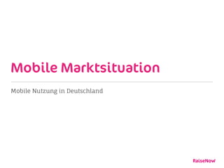 Mobile Marktsituation
Mobile Nutzung in Deutschland
 