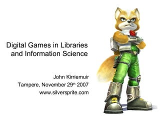 Digital Games in Libraries and Information Science ,[object Object],[object Object],[object Object]