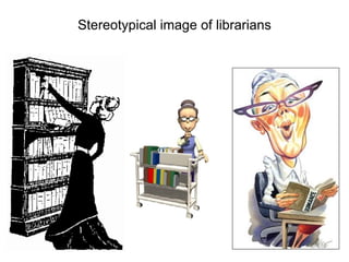 Stereotypical image of librarians 