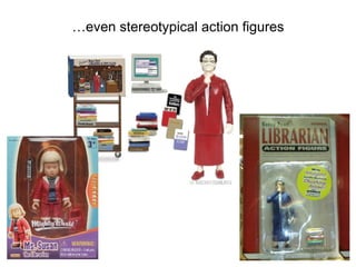 …even stereotypical action figures 