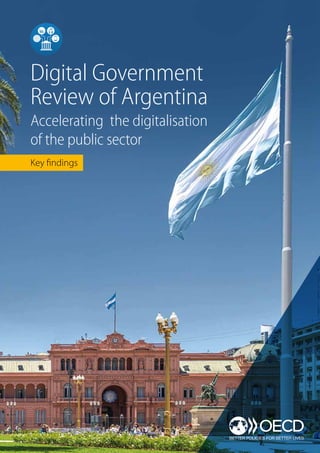 Key findings
Digital Government
Review of Argentina
Accelerating the digitalisation
of the public sector
 