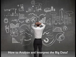 How to Analyze and Interpret the Big Data?
 