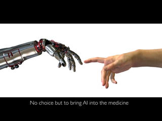 No choice but to bring AI into the medicine
 