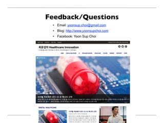Feedback/Questions
• Email: yoonsup.choi@gmail.com
• Blog: http://www.yoonsupchoi.com
• Facebook: Yoon Sup Choi
 