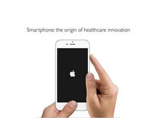 Smartphone: the origin of healthcare innovation
 