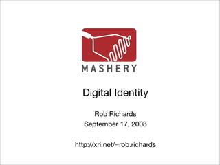 Digital Identity
      Rob Richards
   September 17, 2008

http://xri.net/=rob.richards
 
