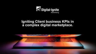 Igniting Client business KPIs in
a complex digital marketplace.
Advertising
 