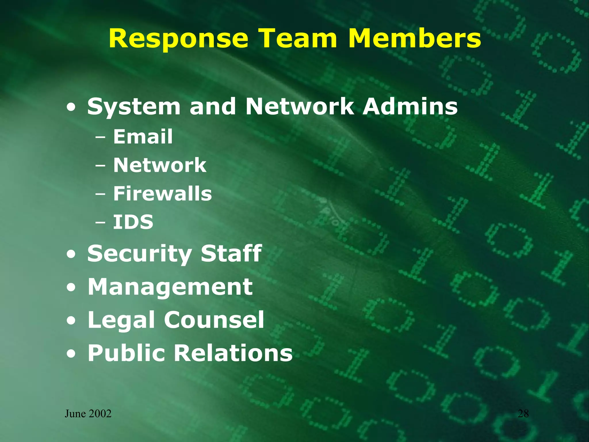 Response Team Members System and Network Admins Email Network Firewalls IDS Security Staff Management Legal Counsel Public Relations 