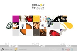 MAKE ONE TODAY




OUR                            Recent                     Get in
   SERVICES                          WORK                          TOUCH
www.di91.com   info@di91.com                       Connect:
 