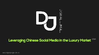 Leveraging Chinese Social Media in the Luxury Market
2014
www.digitaljungle.com.cn	
  
 