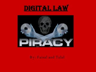 Digital Law By: Faisal and Talal 