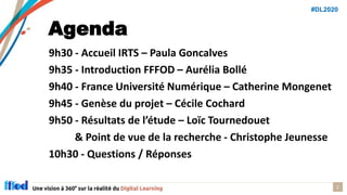 #DL2020
Agenda
9h30 - Accueil IRTS – Paula Goncalves
9h35 - Introduction FFFOD – Aurélia Bollé
9h40 - France Université Nu...