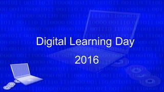 Digital Learning Day
2016
 