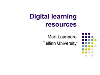 Digital learning resources Mart Laanpere Tallinn University 
