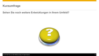 © 2016 SAP SE or an SAP affiliate company. All rights reserved. 12
Kurzumfrage
Sehen Sie noch weitere Entwicklungen in Ihrem Umfeld?
 