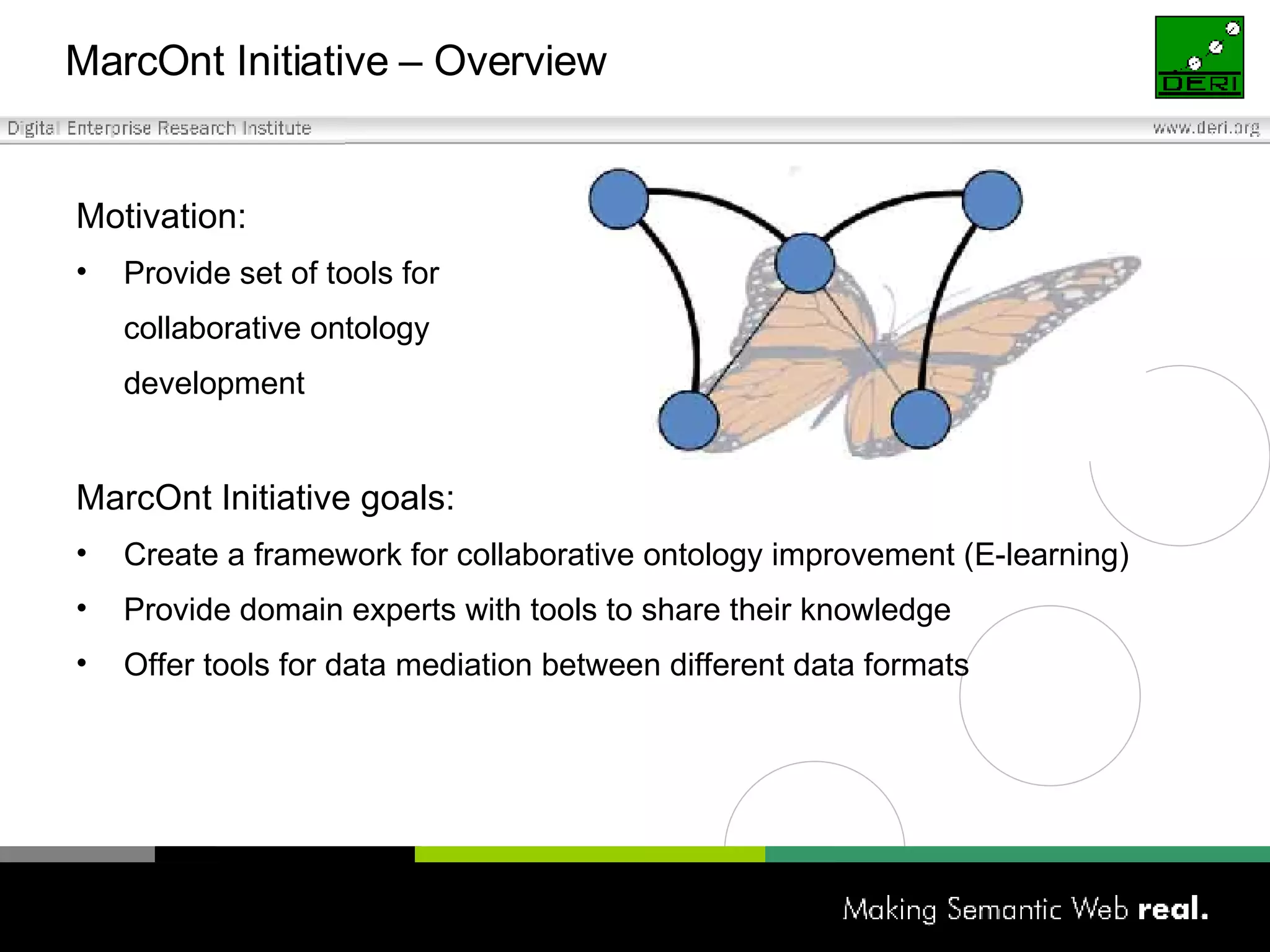 MarcOnt Initiative – Overview Motivation: Provide set of tools for  collaborative ontology development MarcOnt Initiative goals: Create a framework for collaborative ontology improvement (E-learning) Provide domain experts with tools to share their knowledge Offer tools for data mediation between different data formats 