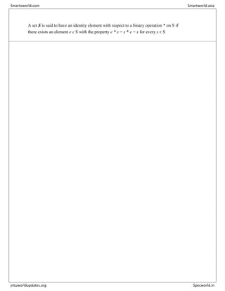 A set S is said to have an identity element with respect to a binary operation * on S if
there exists an element e є S with the property e * x = x * e = x for every x є S
Smartzworld.com Smartworld.asia
jntuworldupdates.org Specworld.in
 