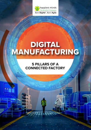 5 PILLARS OF A
CONNECTED FACTORY
DIGITAL
MANUFACTURING
 