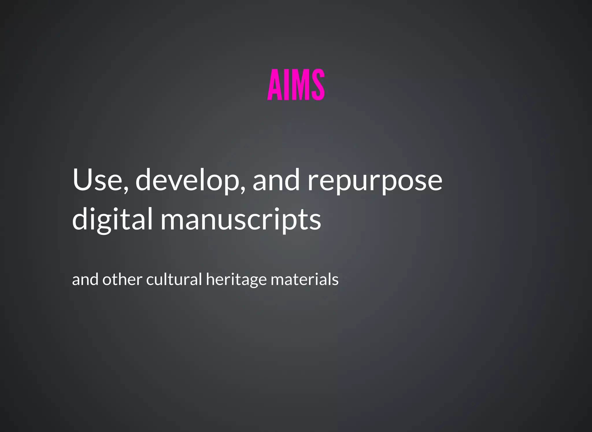 AIMSAIMS
Use, develop, and repurpose
digital manuscripts
and other cultural heritage materials
 