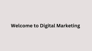 Welcome to Digital Marketing
 