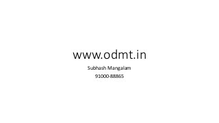 www.odmt.in
Subhash Mangalam
91000-88865
 