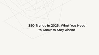 SEO Trends in 2025: What You Need to Know | PDF