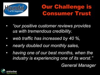 Our Challenge is
                   Consumer Trust

•   “our positive customer reviews provides
    us with tremendous cre...