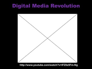 Digital Media Revolution




  http://www.youtube.com/watch?v=lFZ0z5Fm-Ng
 