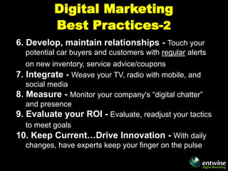Digital Marketing
          Best Practices-2
6. Develop, maintain relationships - Touch your
  potential car buyers and cu...