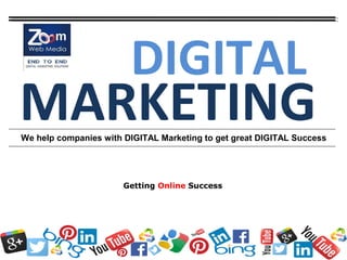 DIGITAL
MARKETING
Getting Online Success
We help companies with DIGITAL Marketing to get great DIGITAL Success
 