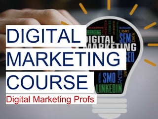 DIGITAL
MARKETING
COURSE
Digital Marketing Profs
 