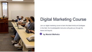Digital Marketing Course
Join our digital marketing course to learn the latest trends and strategies
in this field. Our knowledgeable instructors will guide you through the
basics and beyond.
by Manish Malhotra
 