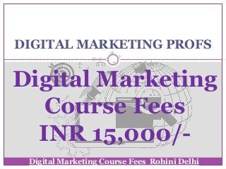 DIGITAL MARKETING PROFS
Digital Marketing
Course Fees
INR 15,000/-
Digital Marketing Course Fees Rohini Delhi
 