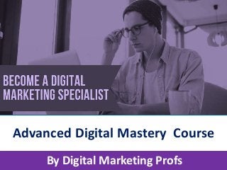 Advanced Digital Mastery Course
By Digital Marketing Profs
 