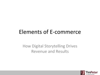 Elements of E-commerce
How Digital Storytelling Drives
Revenue and Results

 