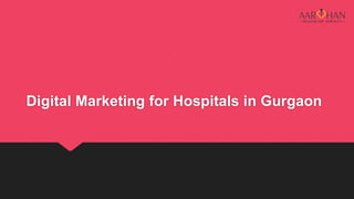 Digital Marketing for Hospitals in Gurgaon
 